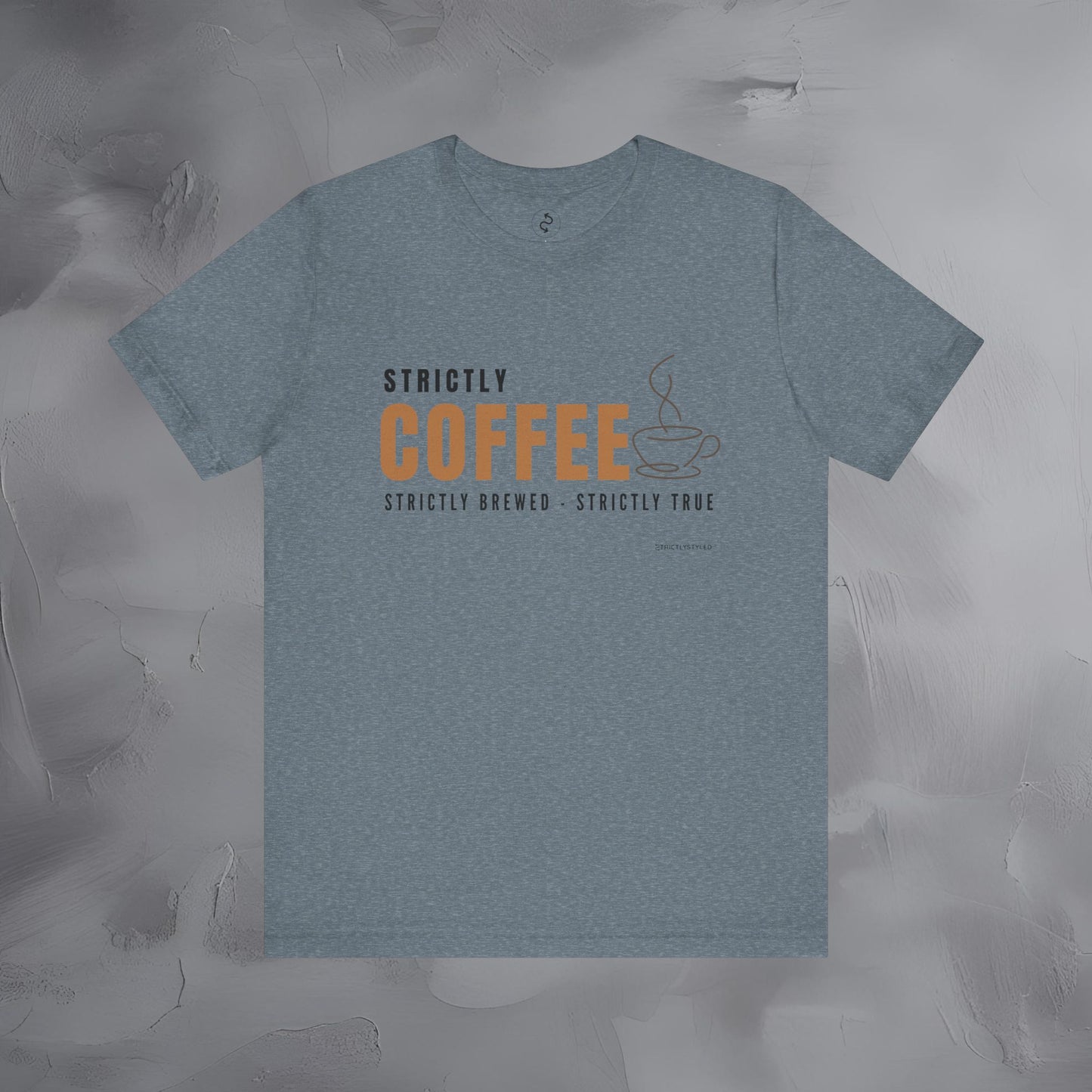 Strictly Coffee - Strictly Brewed. Strictly True. T-Shirt - Coffee Lover Graphic Tee