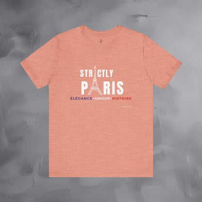 Strictly Paris – Élégance, Amour, Histoire T-Shirt - French City Pride Graphic Tee - Paris Lifestyle Streetwear Shirt