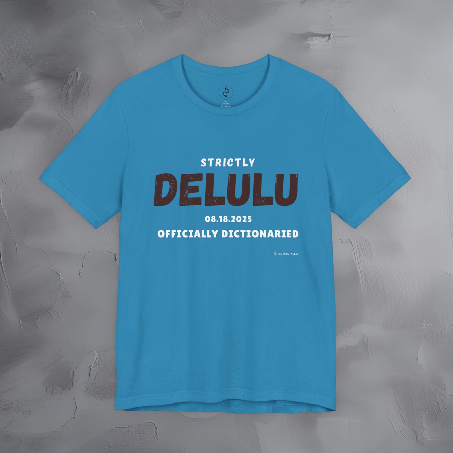 Strictly Delulu T Shirt - Officially Dictionaried Tee - Funny Viral Slogan Shirt